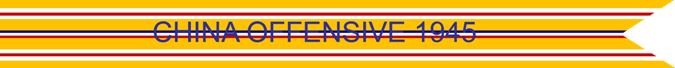 China Offensive 1945 U.S. Army Asiatic-Pacific Theater campaign Streamer China Offensive 1945 U.S. Army Asiatic-Pacific Theater campaign Streamer